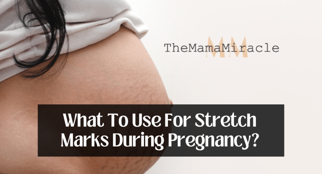 What To Use For Stretch Marks During Pregnancy