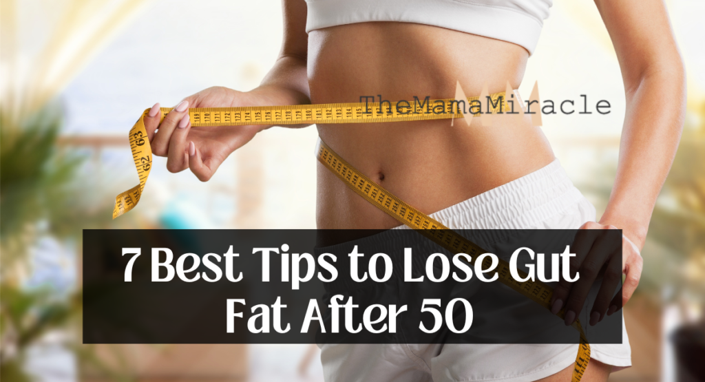 7 Best Tips to Lose Gut Fat After 50