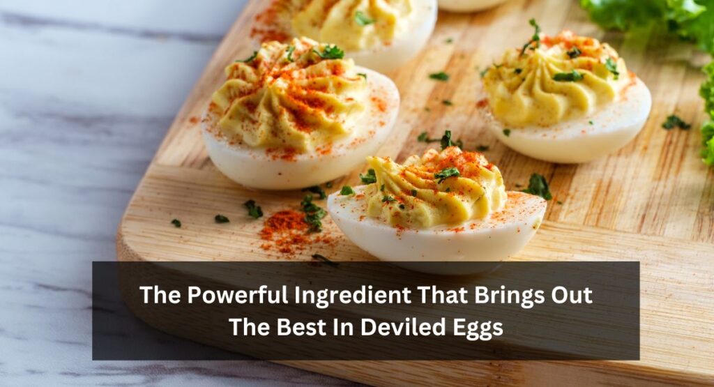 The Powerful Ingredient That Brings Out The Best In Deviled Eggs – god81